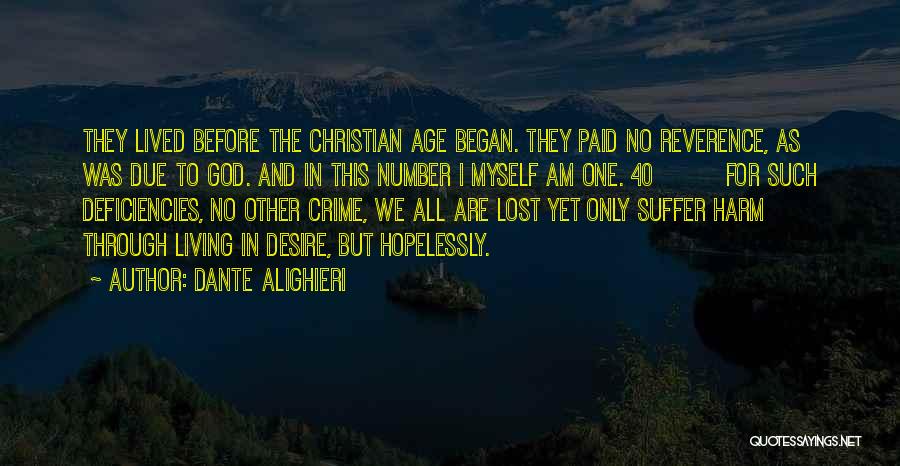 Dante Alighieri Quotes: They Lived Before The Christian Age Began. They Paid No Reverence, As Was Due To God. And In This Number