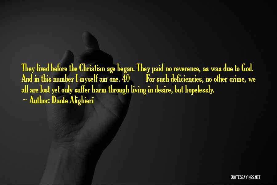 Dante Alighieri Quotes: They Lived Before The Christian Age Began. They Paid No Reverence, As Was Due To God. And In This Number