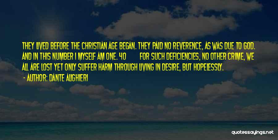 Dante Alighieri Quotes: They Lived Before The Christian Age Began. They Paid No Reverence, As Was Due To God. And In This Number