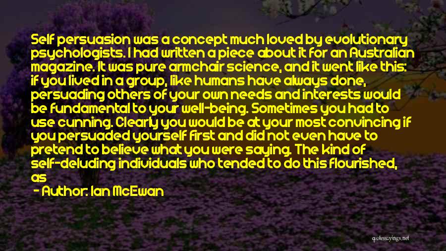 Ian McEwan Quotes: Self Persuasion Was A Concept Much Loved By Evolutionary Psychologists. I Had Written A Piece About It For An Australian