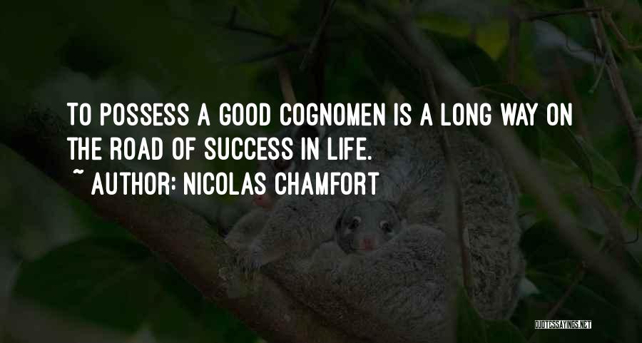 Nicolas Chamfort Quotes: To Possess A Good Cognomen Is A Long Way On The Road Of Success In Life.