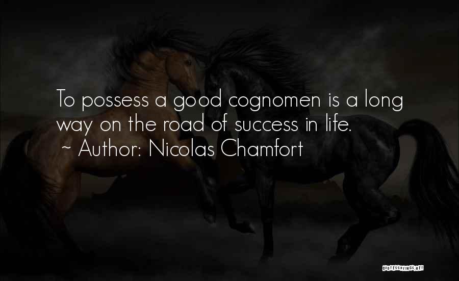 Nicolas Chamfort Quotes: To Possess A Good Cognomen Is A Long Way On The Road Of Success In Life.