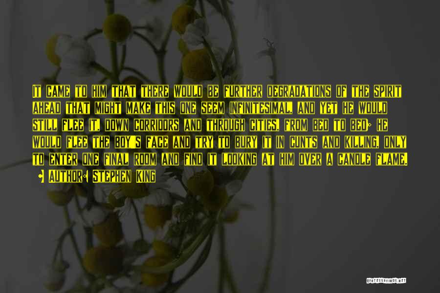 Stephen King Quotes: It Came To Him That There Would Be Further Degradations Of The Spirit Ahead That Might Make This One Seem