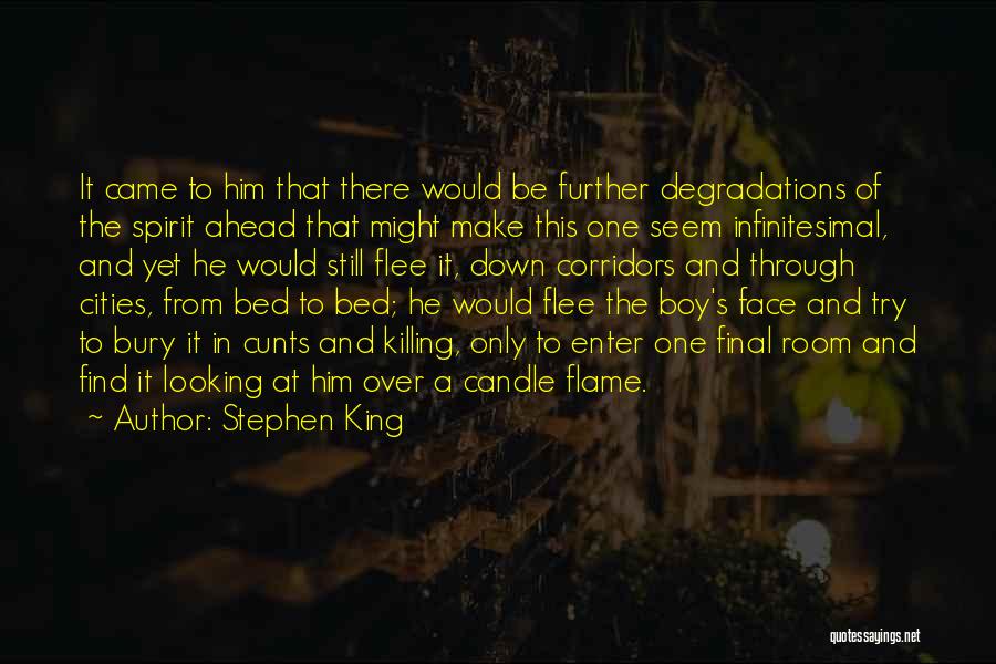 Stephen King Quotes: It Came To Him That There Would Be Further Degradations Of The Spirit Ahead That Might Make This One Seem