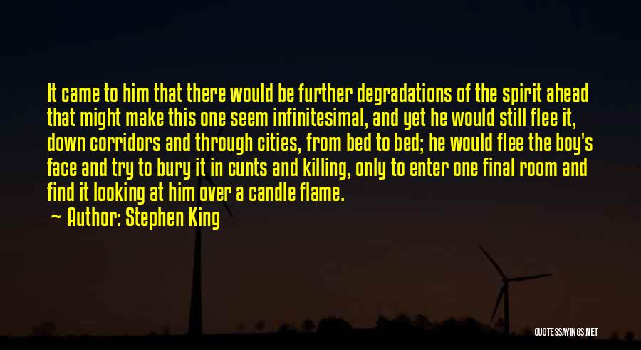 Stephen King Quotes: It Came To Him That There Would Be Further Degradations Of The Spirit Ahead That Might Make This One Seem