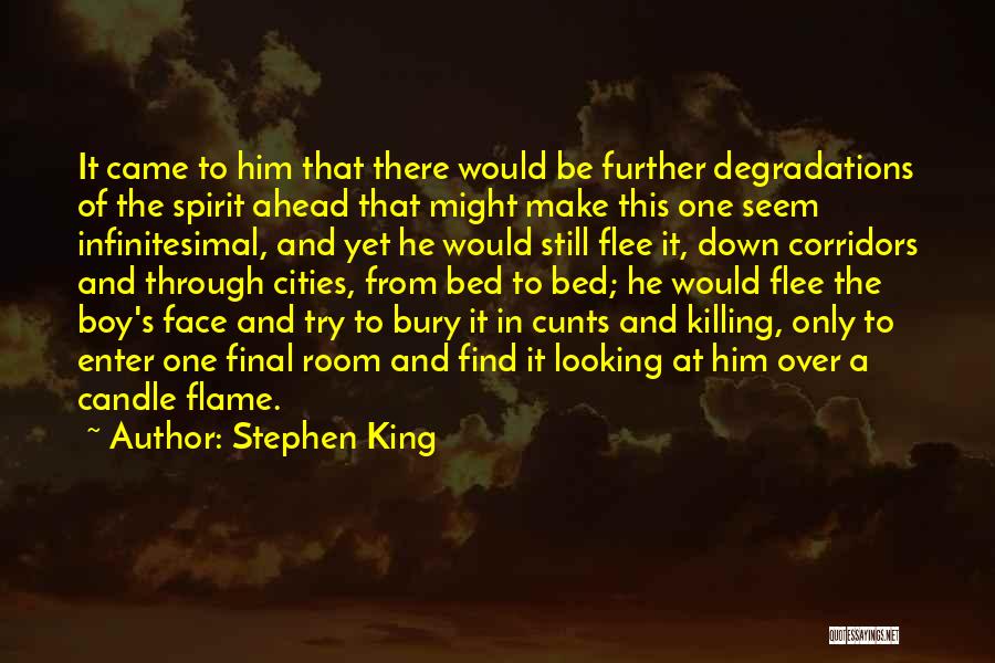 Stephen King Quotes: It Came To Him That There Would Be Further Degradations Of The Spirit Ahead That Might Make This One Seem