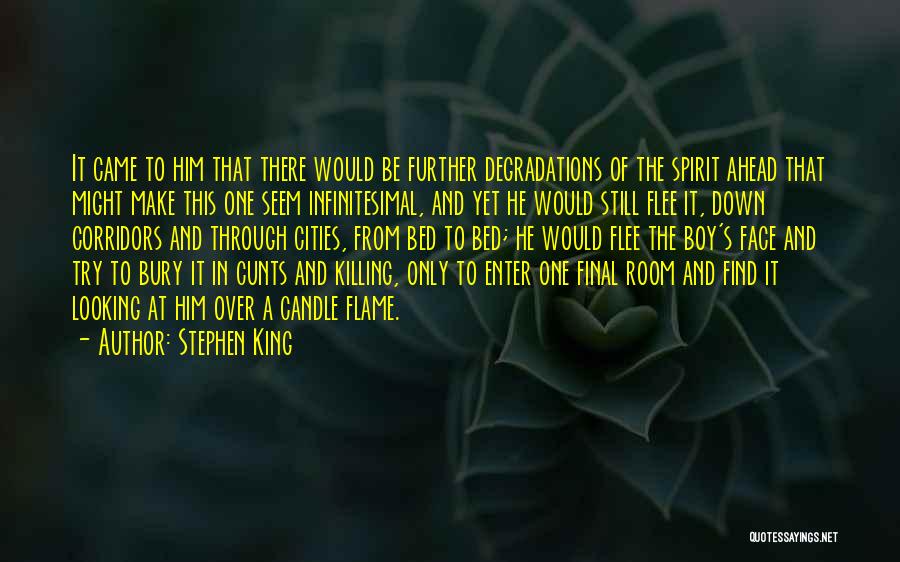 Stephen King Quotes: It Came To Him That There Would Be Further Degradations Of The Spirit Ahead That Might Make This One Seem