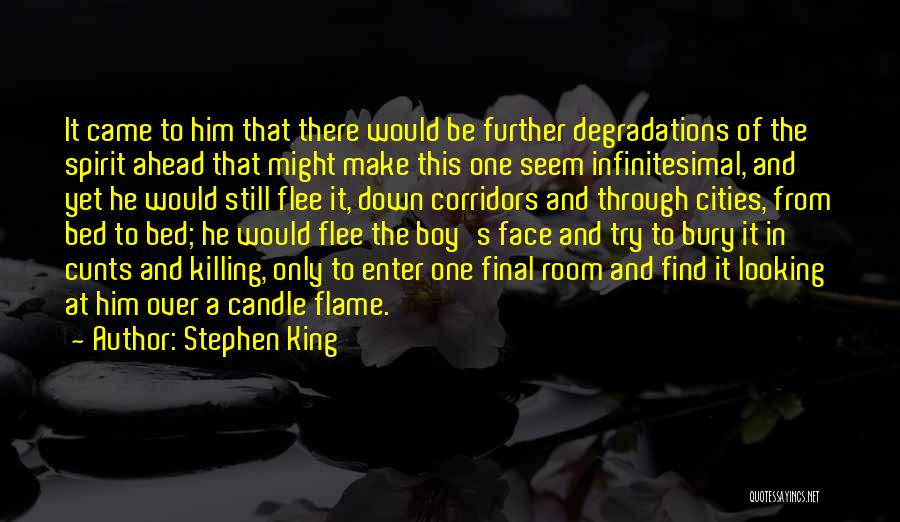 Stephen King Quotes: It Came To Him That There Would Be Further Degradations Of The Spirit Ahead That Might Make This One Seem