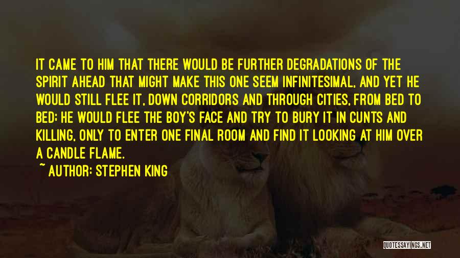 Stephen King Quotes: It Came To Him That There Would Be Further Degradations Of The Spirit Ahead That Might Make This One Seem