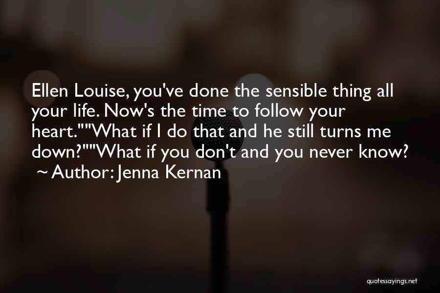 Jenna Kernan Quotes: Ellen Louise, You've Done The Sensible Thing All Your Life. Now's The Time To Follow Your Heart.what If I Do