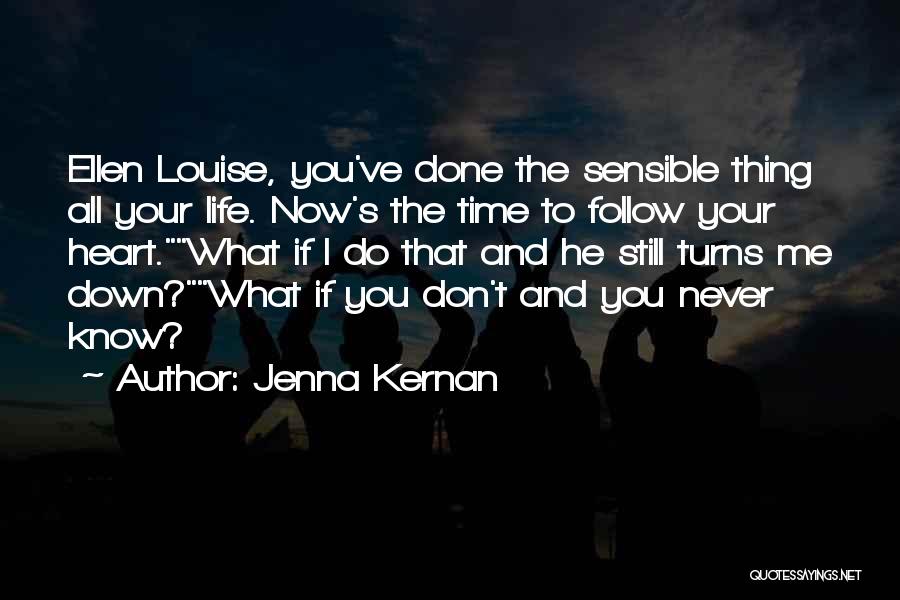 Jenna Kernan Quotes: Ellen Louise, You've Done The Sensible Thing All Your Life. Now's The Time To Follow Your Heart.what If I Do