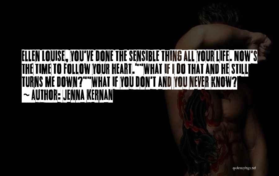 Jenna Kernan Quotes: Ellen Louise, You've Done The Sensible Thing All Your Life. Now's The Time To Follow Your Heart.what If I Do