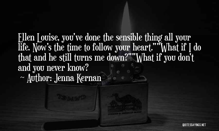 Jenna Kernan Quotes: Ellen Louise, You've Done The Sensible Thing All Your Life. Now's The Time To Follow Your Heart.what If I Do