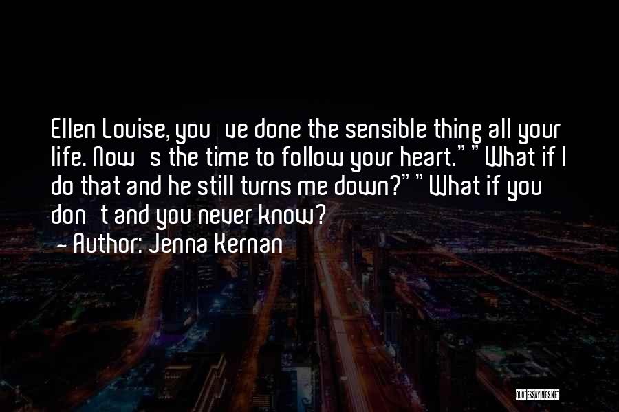 Jenna Kernan Quotes: Ellen Louise, You've Done The Sensible Thing All Your Life. Now's The Time To Follow Your Heart.what If I Do