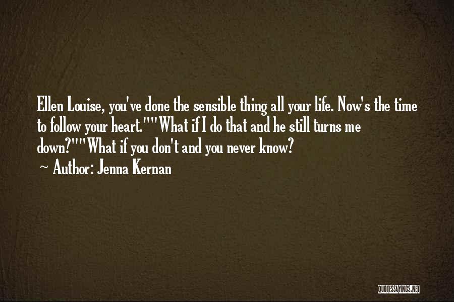 Jenna Kernan Quotes: Ellen Louise, You've Done The Sensible Thing All Your Life. Now's The Time To Follow Your Heart.what If I Do