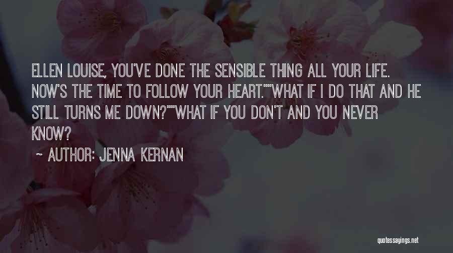 Jenna Kernan Quotes: Ellen Louise, You've Done The Sensible Thing All Your Life. Now's The Time To Follow Your Heart.what If I Do