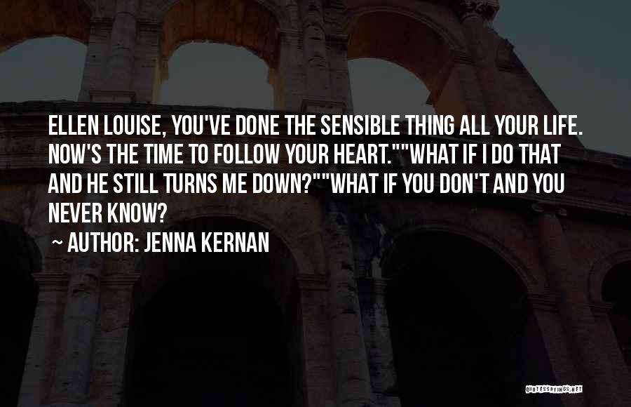 Jenna Kernan Quotes: Ellen Louise, You've Done The Sensible Thing All Your Life. Now's The Time To Follow Your Heart.what If I Do
