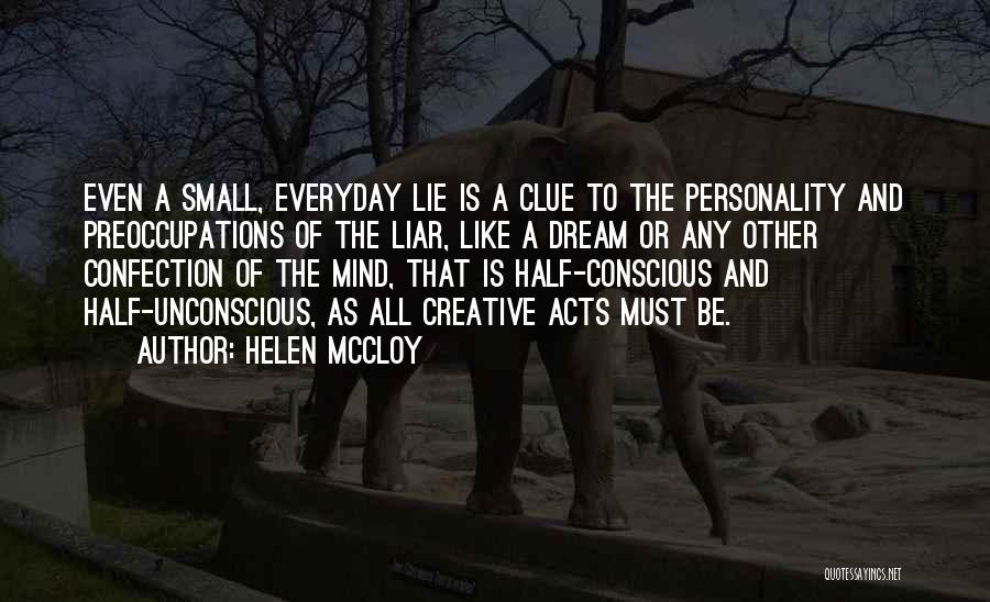 Helen McCloy Quotes: Even A Small, Everyday Lie Is A Clue To The Personality And Preoccupations Of The Liar, Like A Dream Or