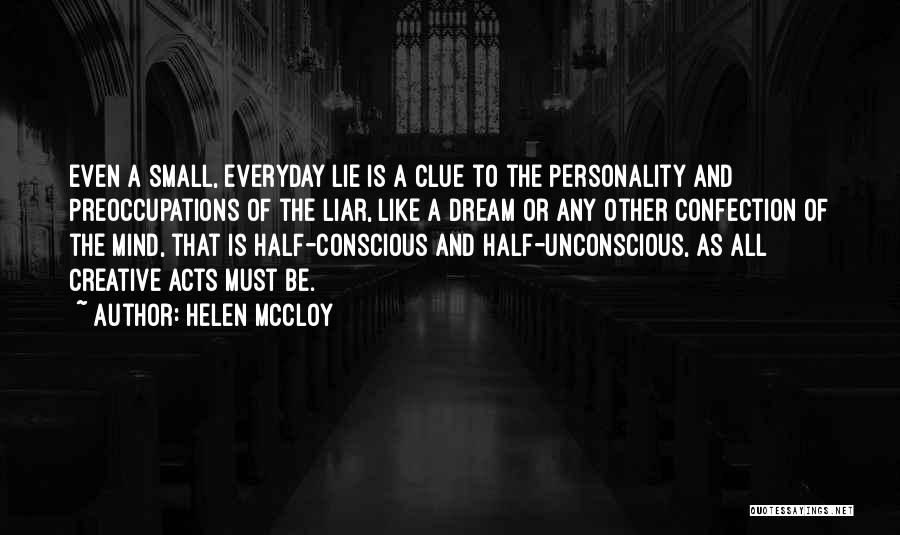 Helen McCloy Quotes: Even A Small, Everyday Lie Is A Clue To The Personality And Preoccupations Of The Liar, Like A Dream Or