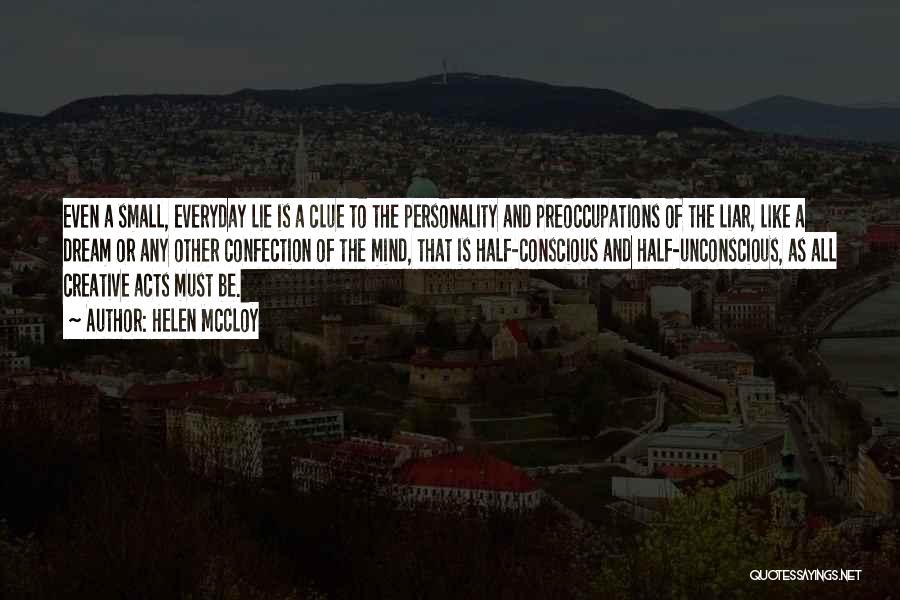 Helen McCloy Quotes: Even A Small, Everyday Lie Is A Clue To The Personality And Preoccupations Of The Liar, Like A Dream Or