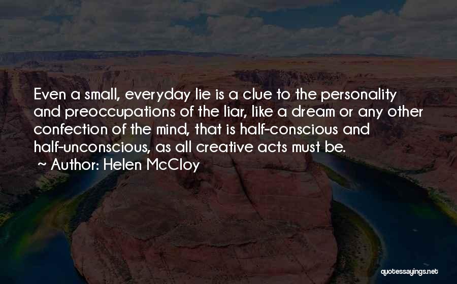 Helen McCloy Quotes: Even A Small, Everyday Lie Is A Clue To The Personality And Preoccupations Of The Liar, Like A Dream Or