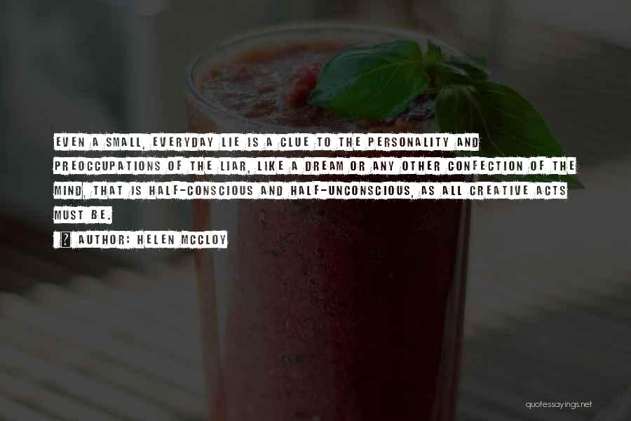 Helen McCloy Quotes: Even A Small, Everyday Lie Is A Clue To The Personality And Preoccupations Of The Liar, Like A Dream Or