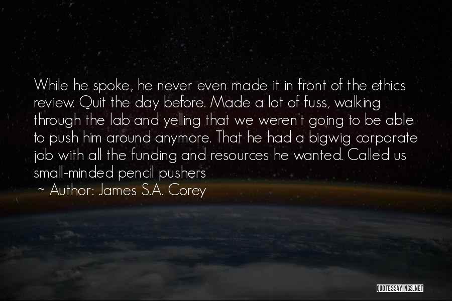 James S.A. Corey Quotes: While He Spoke, He Never Even Made It In Front Of The Ethics Review. Quit The Day Before. Made A