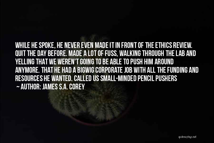 James S.A. Corey Quotes: While He Spoke, He Never Even Made It In Front Of The Ethics Review. Quit The Day Before. Made A