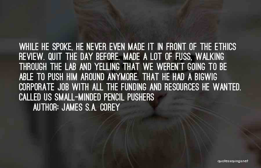 James S.A. Corey Quotes: While He Spoke, He Never Even Made It In Front Of The Ethics Review. Quit The Day Before. Made A