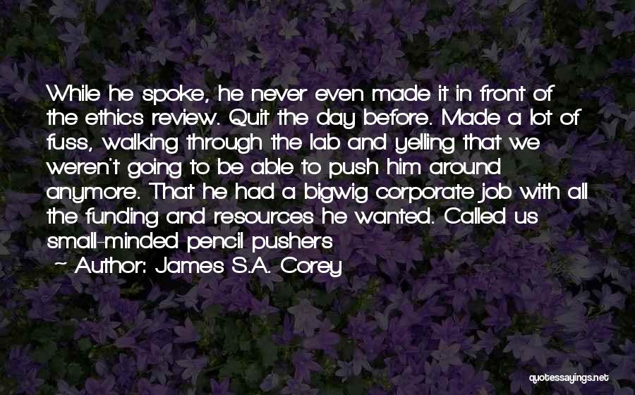 James S.A. Corey Quotes: While He Spoke, He Never Even Made It In Front Of The Ethics Review. Quit The Day Before. Made A