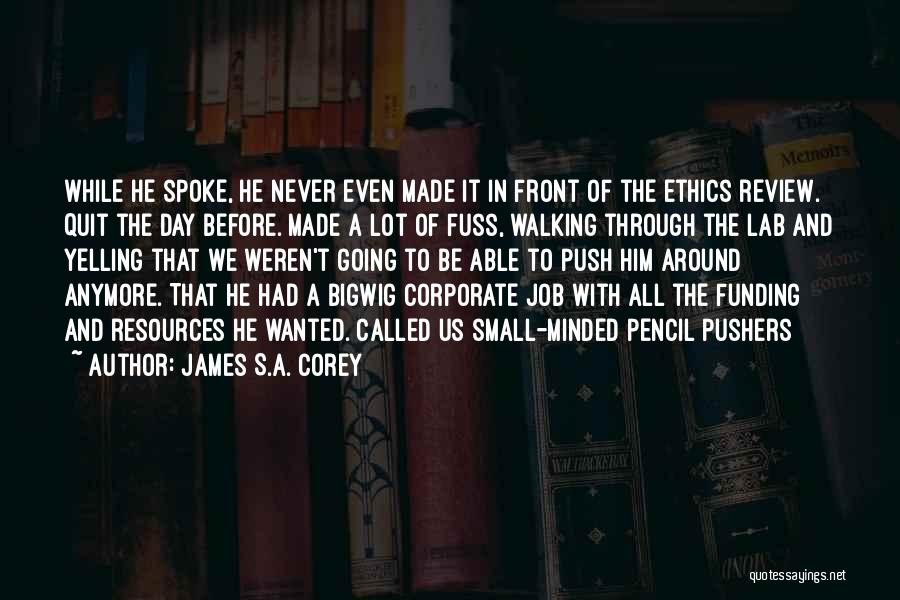 James S.A. Corey Quotes: While He Spoke, He Never Even Made It In Front Of The Ethics Review. Quit The Day Before. Made A