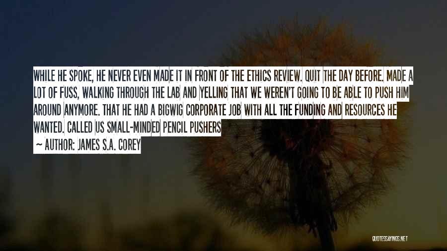 James S.A. Corey Quotes: While He Spoke, He Never Even Made It In Front Of The Ethics Review. Quit The Day Before. Made A