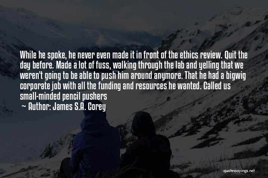 James S.A. Corey Quotes: While He Spoke, He Never Even Made It In Front Of The Ethics Review. Quit The Day Before. Made A