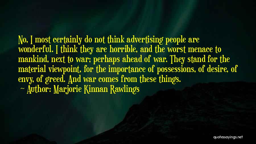 Marjorie Kinnan Rawlings Quotes: No, I Most Certainly Do Not Think Advertising People Are Wonderful. I Think They Are Horrible, And The Worst Menace
