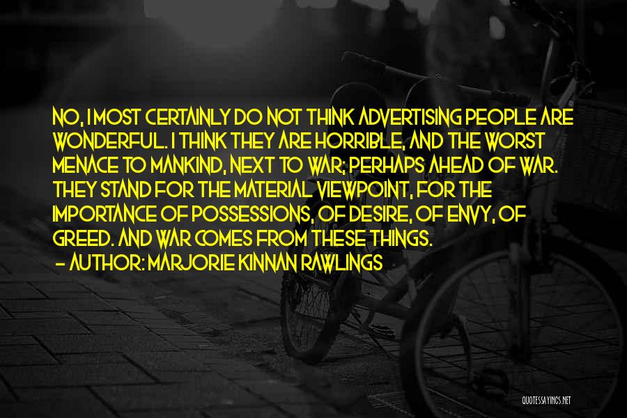 Marjorie Kinnan Rawlings Quotes: No, I Most Certainly Do Not Think Advertising People Are Wonderful. I Think They Are Horrible, And The Worst Menace