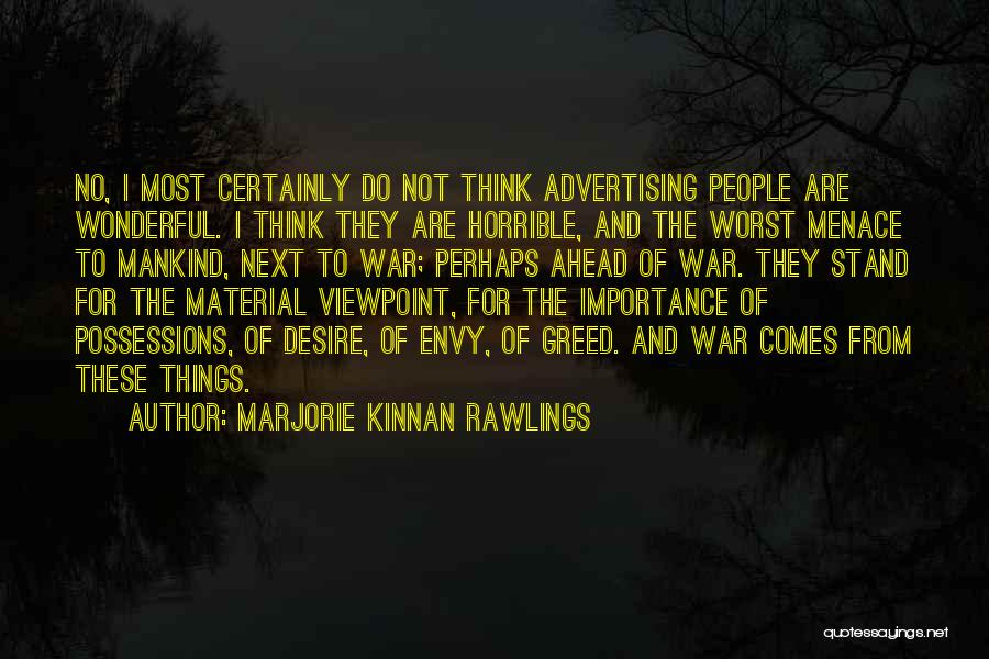 Marjorie Kinnan Rawlings Quotes: No, I Most Certainly Do Not Think Advertising People Are Wonderful. I Think They Are Horrible, And The Worst Menace