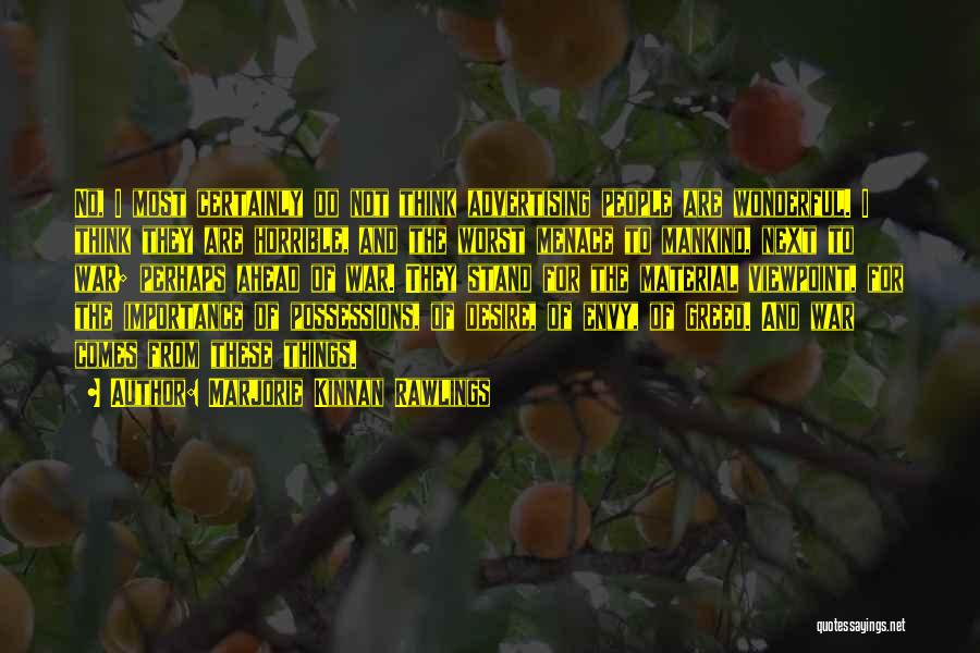 Marjorie Kinnan Rawlings Quotes: No, I Most Certainly Do Not Think Advertising People Are Wonderful. I Think They Are Horrible, And The Worst Menace