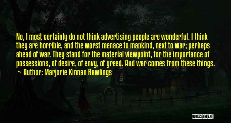 Marjorie Kinnan Rawlings Quotes: No, I Most Certainly Do Not Think Advertising People Are Wonderful. I Think They Are Horrible, And The Worst Menace