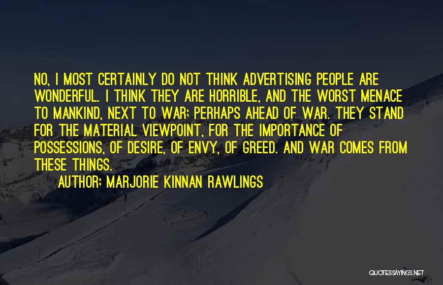 Marjorie Kinnan Rawlings Quotes: No, I Most Certainly Do Not Think Advertising People Are Wonderful. I Think They Are Horrible, And The Worst Menace