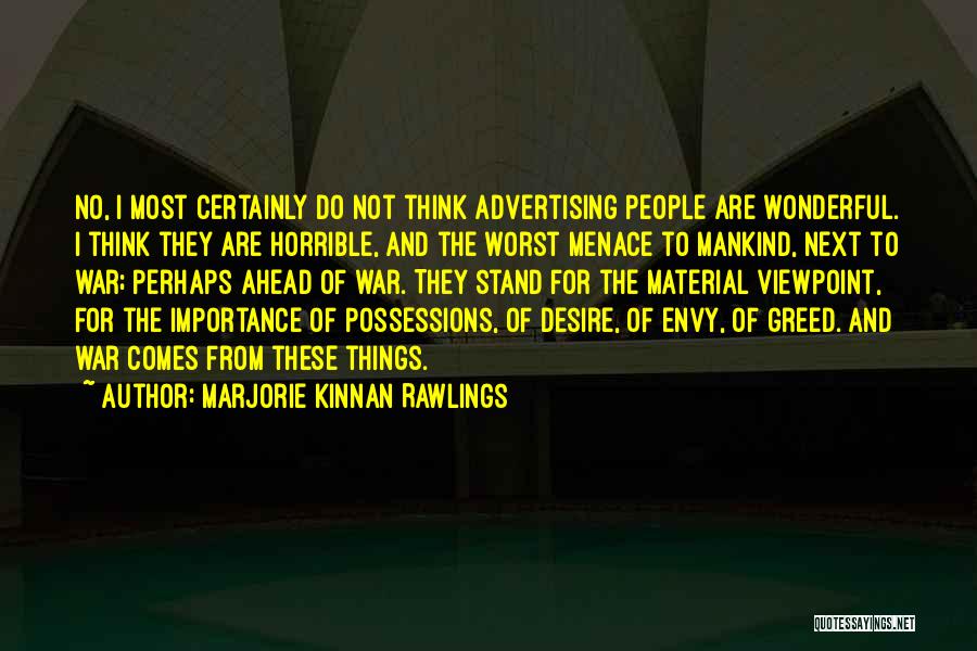 Marjorie Kinnan Rawlings Quotes: No, I Most Certainly Do Not Think Advertising People Are Wonderful. I Think They Are Horrible, And The Worst Menace