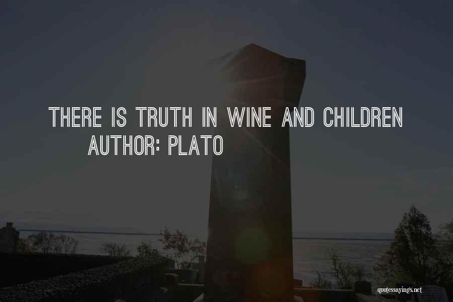 Plato Quotes: There Is Truth In Wine And Children