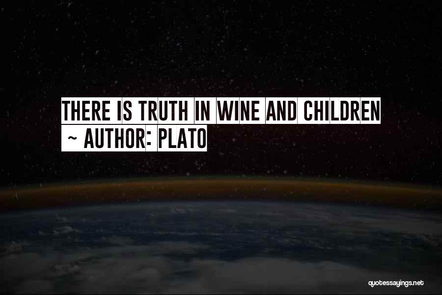 Plato Quotes: There Is Truth In Wine And Children
