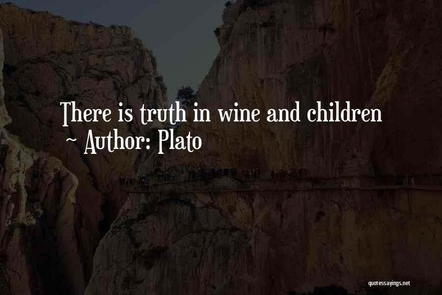 Plato Quotes: There Is Truth In Wine And Children