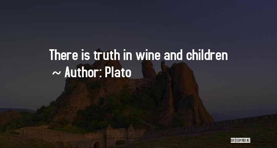Plato Quotes: There Is Truth In Wine And Children