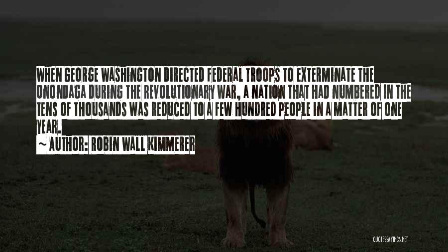 Robin Wall Kimmerer Quotes: When George Washington Directed Federal Troops To Exterminate The Onondaga During The Revolutionary War, A Nation That Had Numbered In