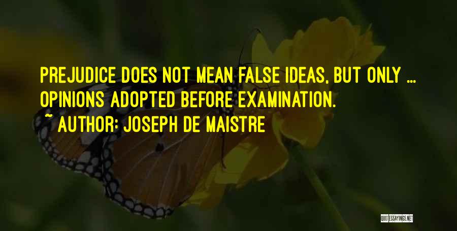 Joseph De Maistre Quotes: Prejudice Does Not Mean False Ideas, But Only ... Opinions Adopted Before Examination.