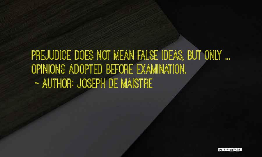 Joseph De Maistre Quotes: Prejudice Does Not Mean False Ideas, But Only ... Opinions Adopted Before Examination.