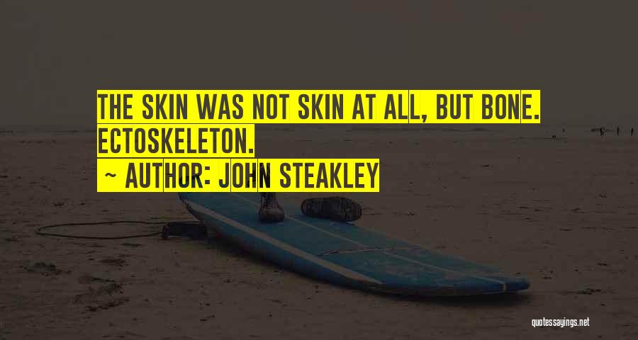 John Steakley Quotes: The Skin Was Not Skin At All, But Bone. Ectoskeleton.