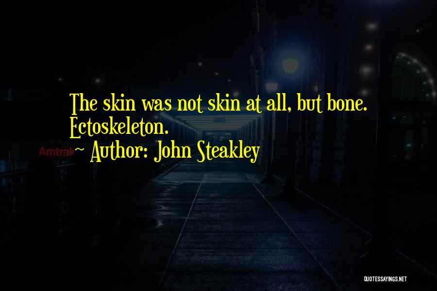 John Steakley Quotes: The Skin Was Not Skin At All, But Bone. Ectoskeleton.