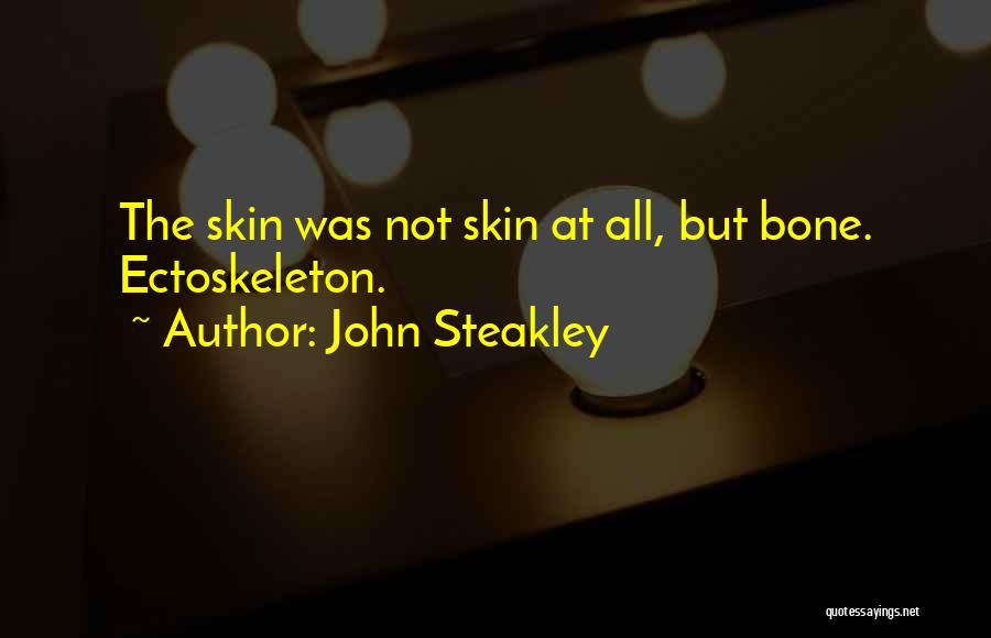 John Steakley Quotes: The Skin Was Not Skin At All, But Bone. Ectoskeleton.